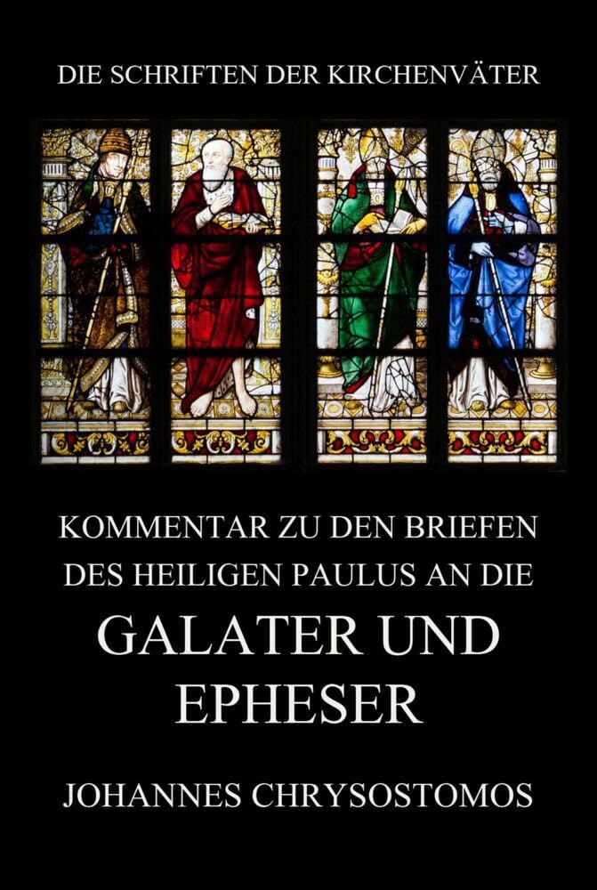 Kommentar zu den Briefen des Heiligen Paulus an die Galater und Epheser (Die Schriften der Kirchenväter, Band 103) Religion & Esotericism