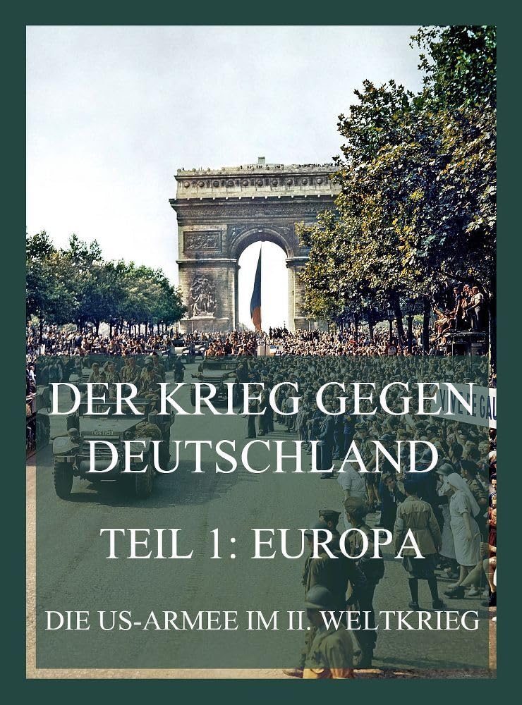 Der Krieg gegen Deutschland, Teil 1: Europa: Die US-Armee im II. Weltkrieg (über 500 seltene Fotos) Politics & History