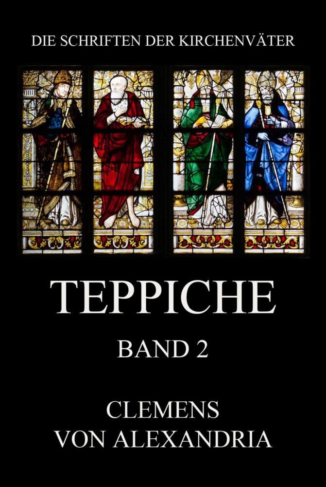 Teppiche: Stromata, Bücher 4 und 5 (Die Schriften der Kirchenväter, Band 47) Religion & Esotericism
