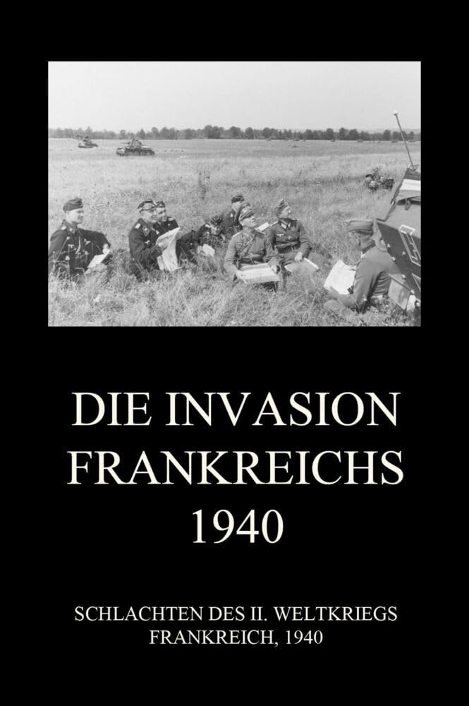 Die Invasion Frankreichs 1940 (Schlachten des II. Weltkriegs (Print), Band 28) Politics & History