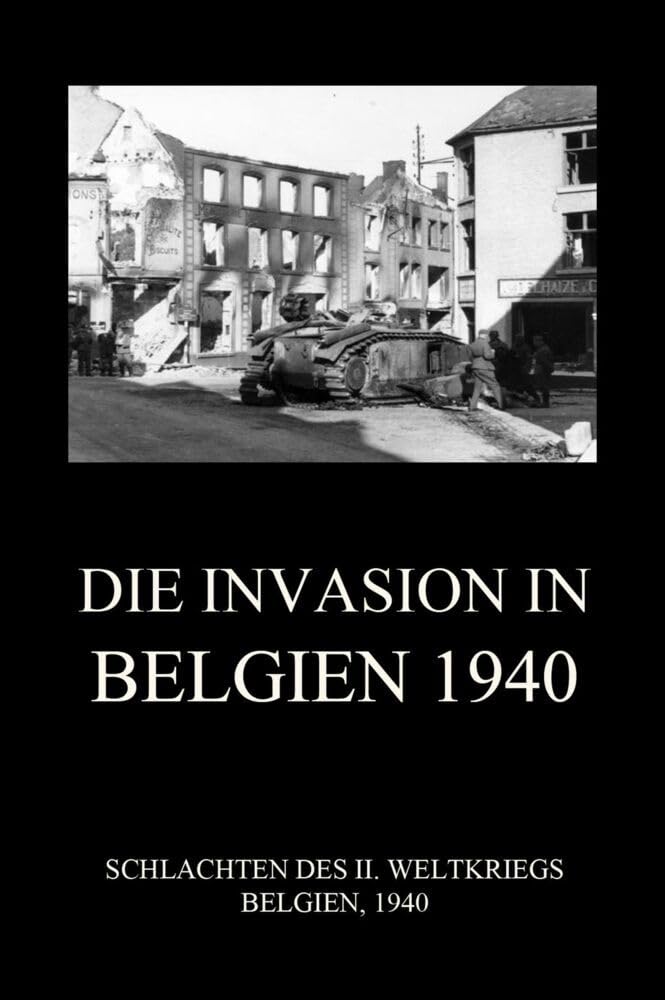 Die Invasion in Belgien 1940 (Schlachten des II. Weltkriegs (Print), Band 26) Politics & History