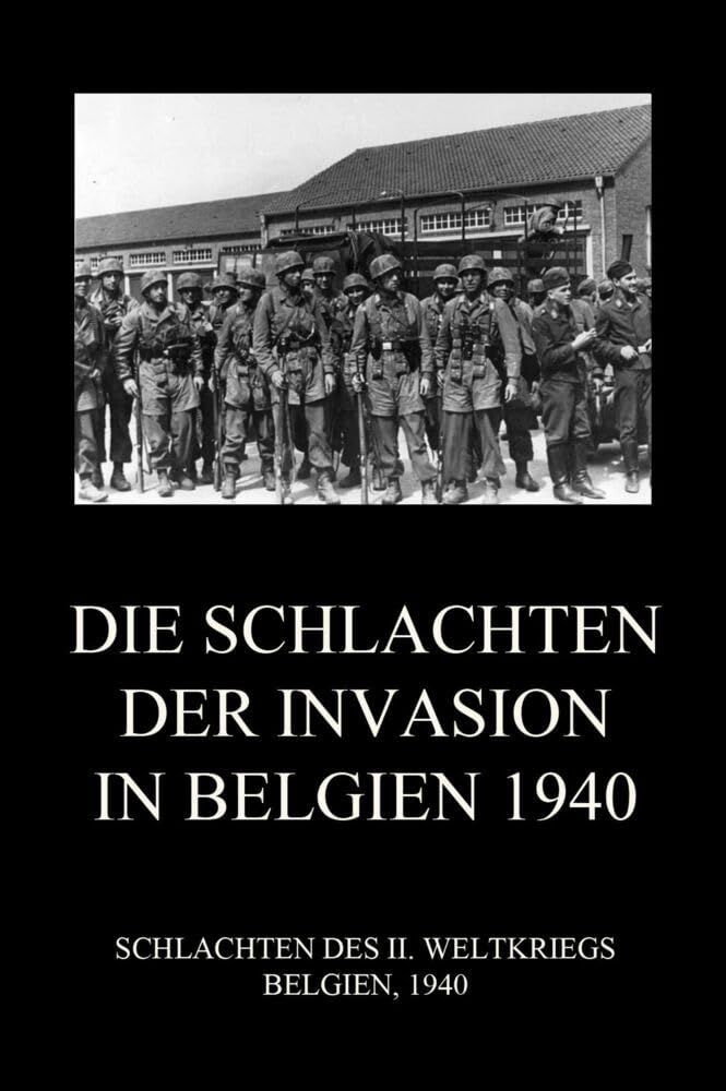 Die Schlachten der Invasion in Belgien 1940 (Schlachten des II. Weltkriegs (Print), Band 27) Politics & History