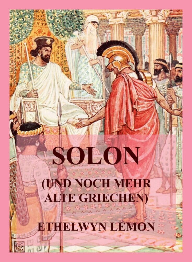 Solon (und noch mehr alte Griechen): Geschichten aus griechischer Geschichte Politics & History