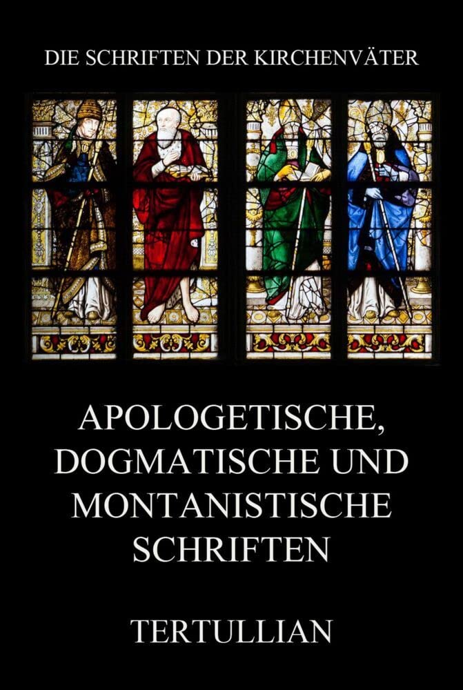 Apologetische, dogmatische und montanistische Schriften (Die Schriften der Kirchenväter, Band 96) Religion & Esotericism