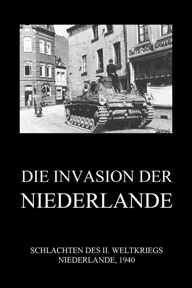 Die Invasion der Niederlande (Schlachten des II. Weltkriegs (Print), Band 24) Politics & History