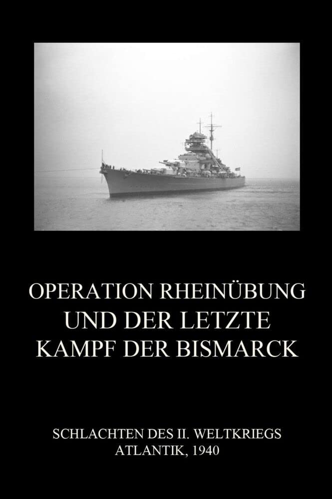 Operation Rheinübung und der letzte Kampf der Bismarck (Schlachten des II. Weltkriegs (Print), Band 23) Politics & History