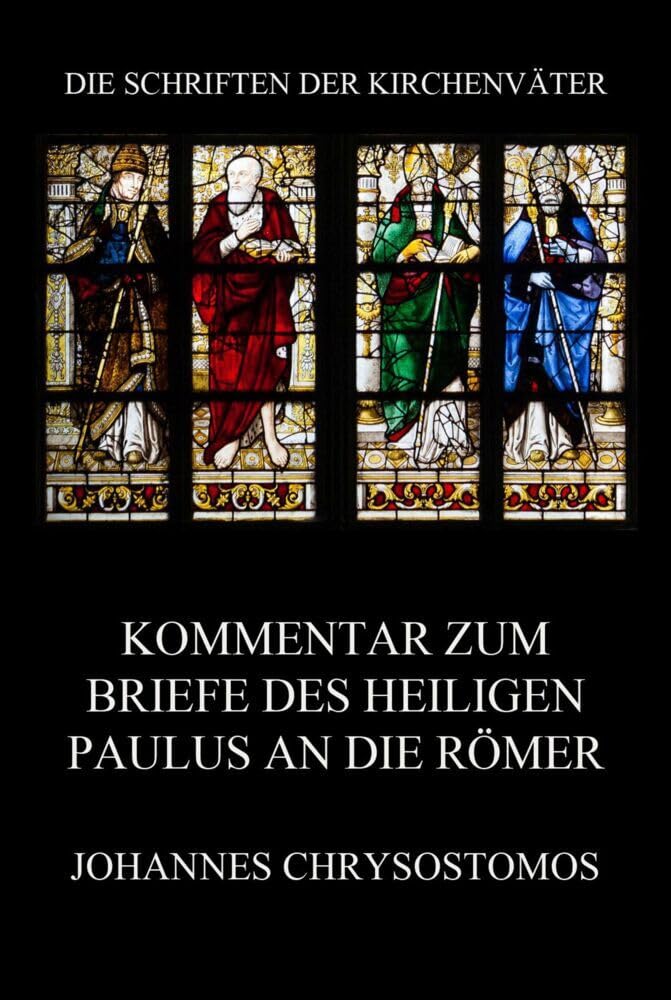 Kommentar zum Briefe des Heiligen Paulus an die Römer: In epistula ad Romanos commentarius (Die Schriften der Kirchenväter, Band 37) Religion & Esotericism