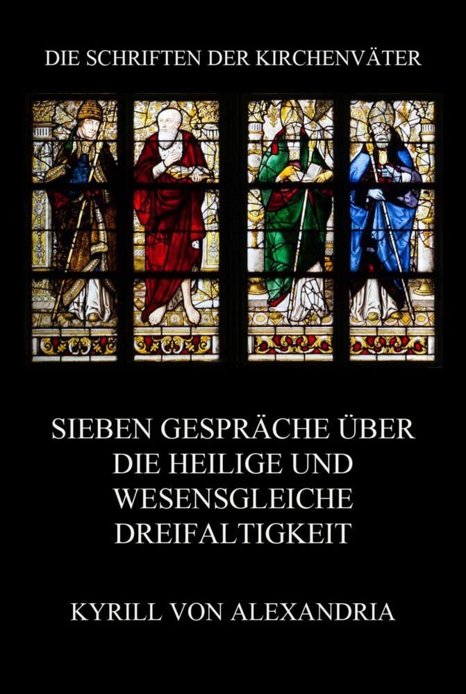 Sieben Gespräche über die heilige und wesensgleiche Dreieinigkeit (Die Schriften der Kirchenväter, Band 51) Religion & Esotericism