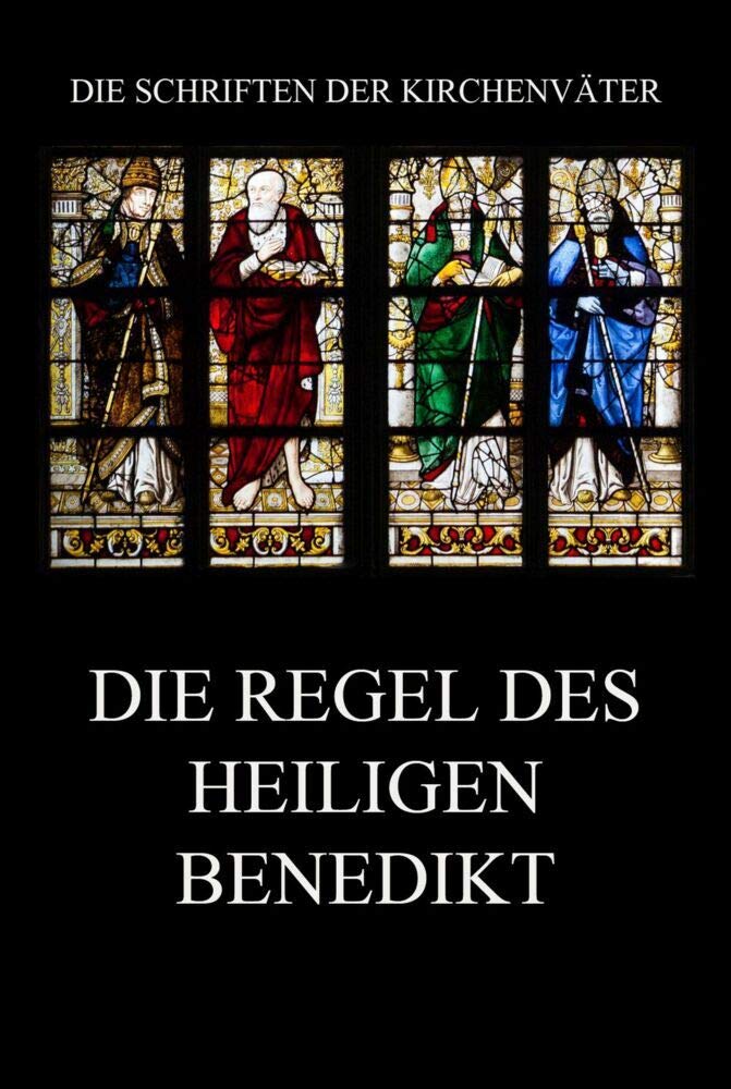 Die Regel des Heiligen Benedikt: Regula Sancti Benedicti (Die Schriften der Kirchenväter, Band 25) Religion & Esotericism