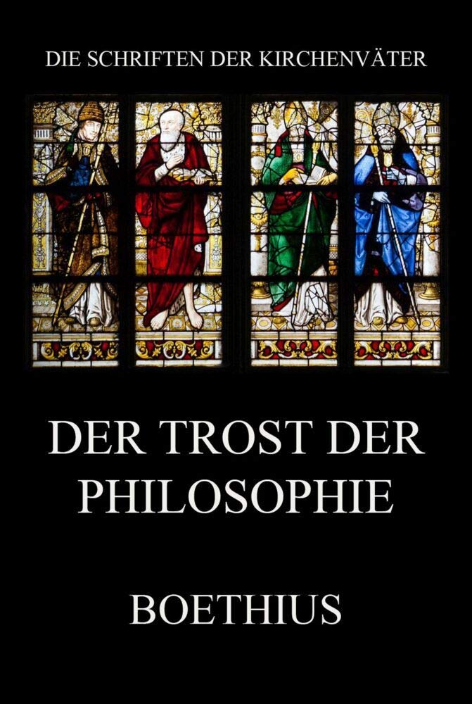 Der Trost der Philosophie: De consolatione philosophiae (Die Schriften der Kirchenväter, Band 26) Religion & Esotericism