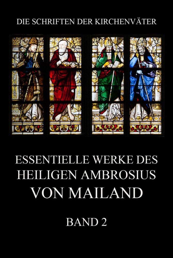 Essentielle Werke des Heiligen Ambrosius von Mailand, Band 2 (Die Schriften der Kirchenväter, Band 3) Religion & Esotericism