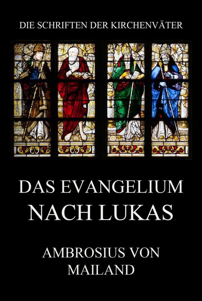 Das Evangelium nach Lukas: Kommentar (mit Ausschluss der Leidensgeschichte) (Die Schriften der Kirchenväter, Band 5) Religion & Esotericism