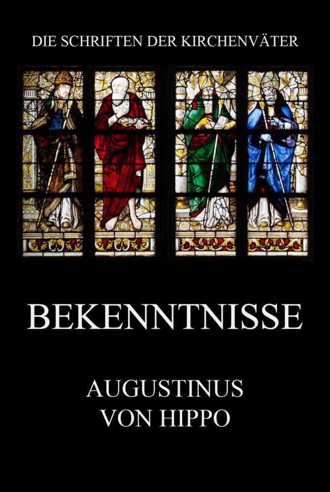 Bekenntnisse: Confessiones (Die Schriften der Kirchenväter, Band 18) Religion & Esotericism