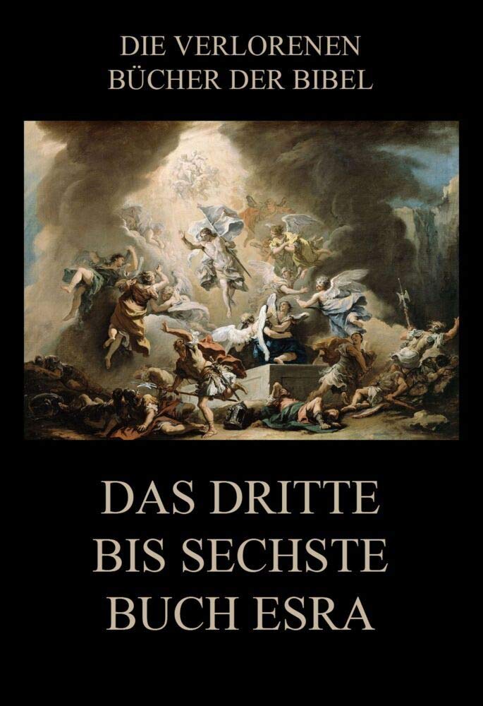 Das dritte bis sechste Buch Esra (Die verlorenen Bücher der Bibel (Print), Band 11) Religion & Esotericism
