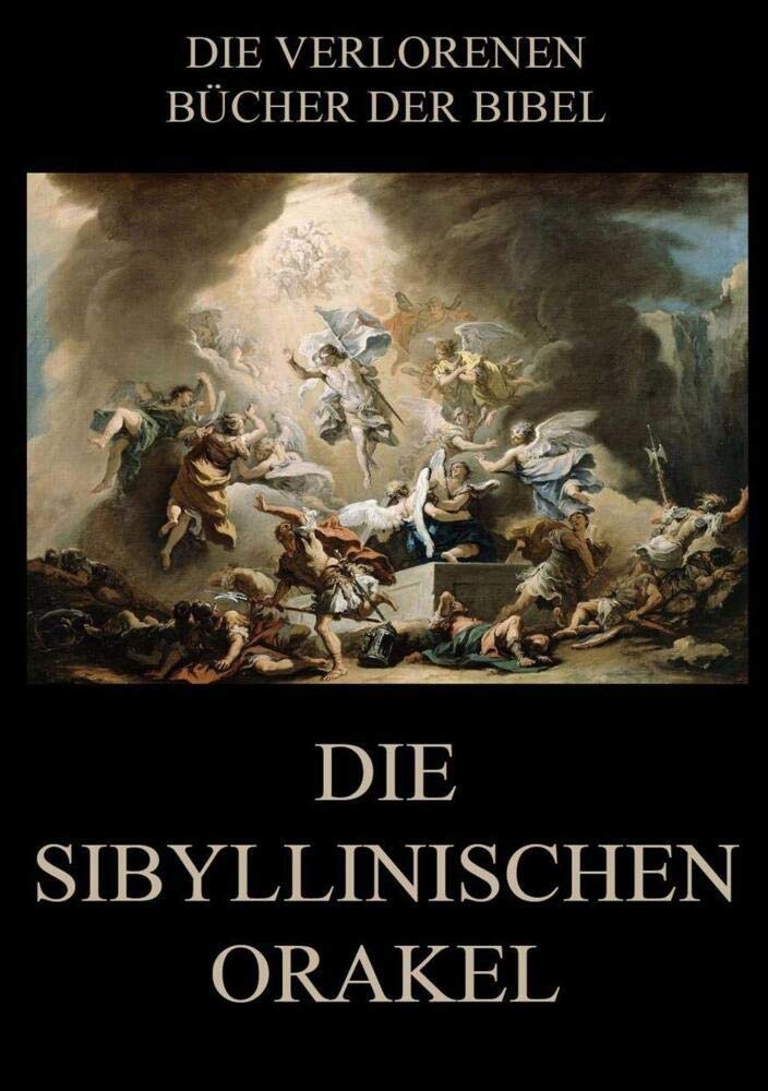 Die sibyllinischen Orakel (Die verlorenen Bücher der Bibel (Print), Band 15) Religion & Esotericism