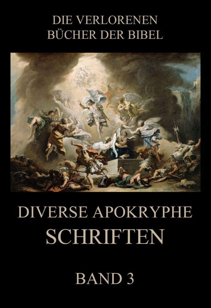 Diverse apokryphe Schriften, Band 3 (Die verlorenen Bücher der Bibel (Print), Band 25) Religion & Esotericism