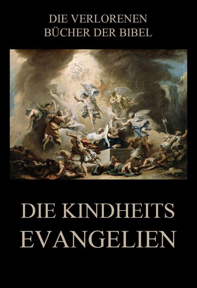 Die Kindheitsevangelien: Deutsche Neuübersetzung (Die verlorenen Bücher der Bibel (Print), Band 1) Religion & Esotericism
