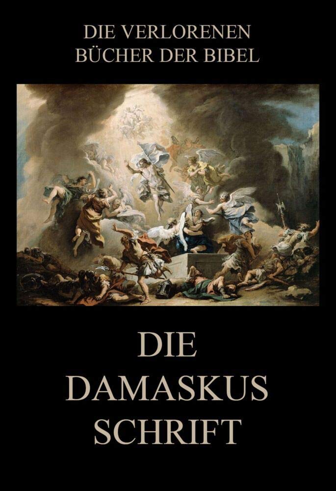 Die Damaskusschrift (Die verlorenen Bücher der Bibel (Print), Band 9) Religion & Esotericism