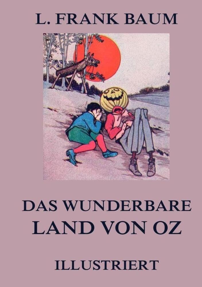 Das wunderbare Land von Oz: Illustrierte deutsche Neuübersetzung Classics