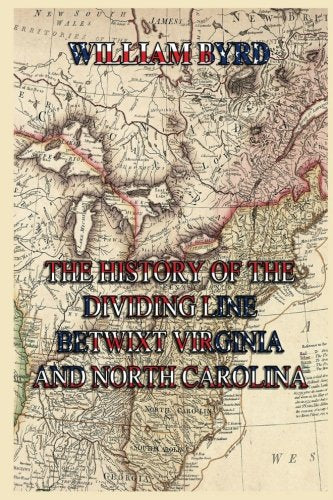 The History of the Dividing Line Betwixt Virginia And North Carolina Politics & History