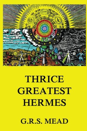 Thrice-Greatest Hermes: Volumes I, II, III. Religion & Esotericism