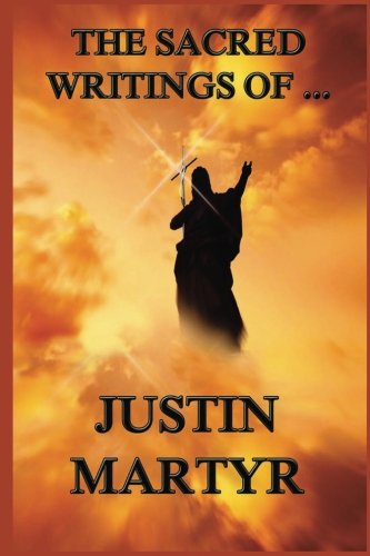 The Sacred Writings of Justin Martyr Religion & Esotericism