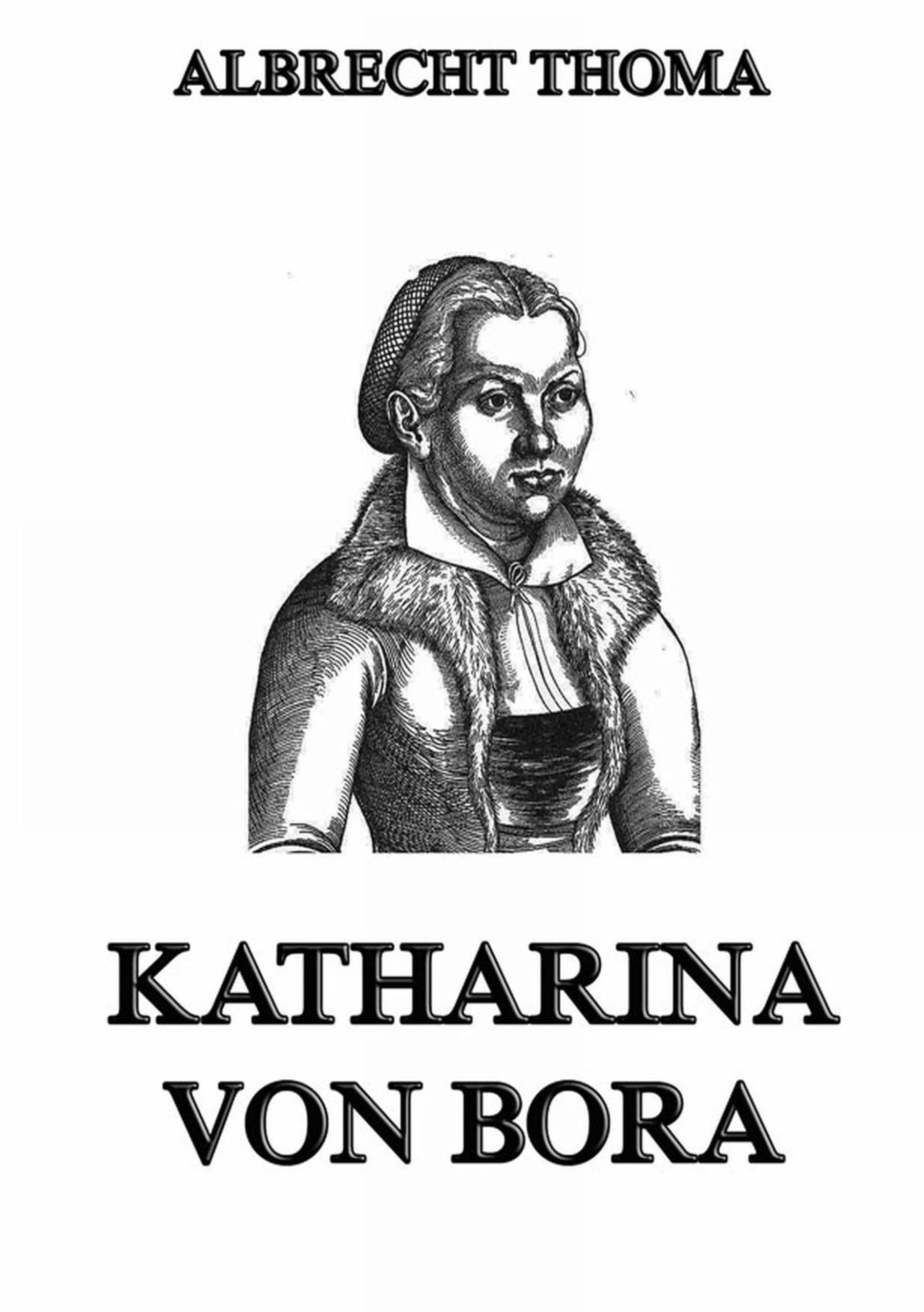 Katharina von Bora: Die Ehefrau Martin Luthers Memories