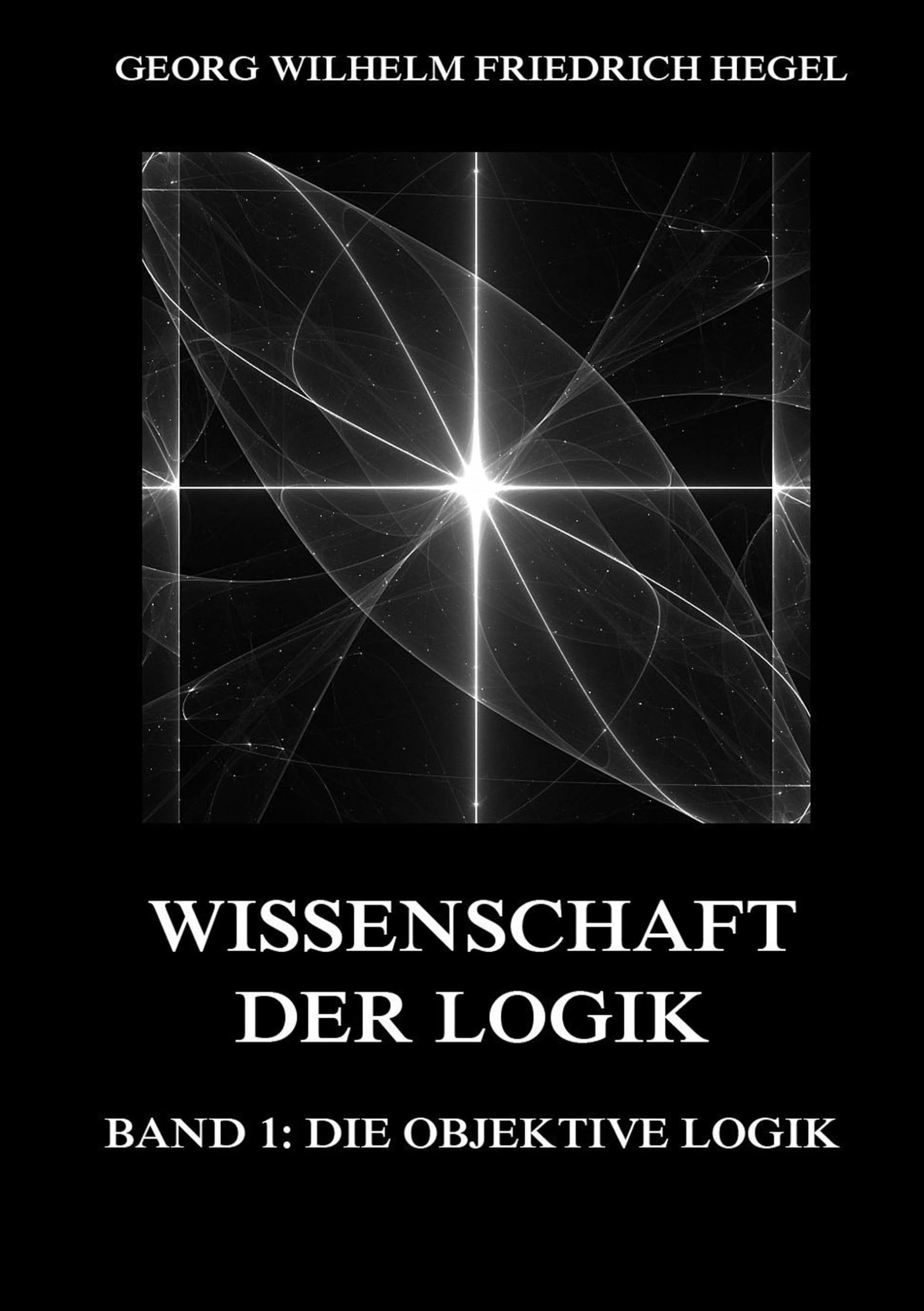 Wissenschaft der Logik, Band 1: Die objektive Logik Philosophy