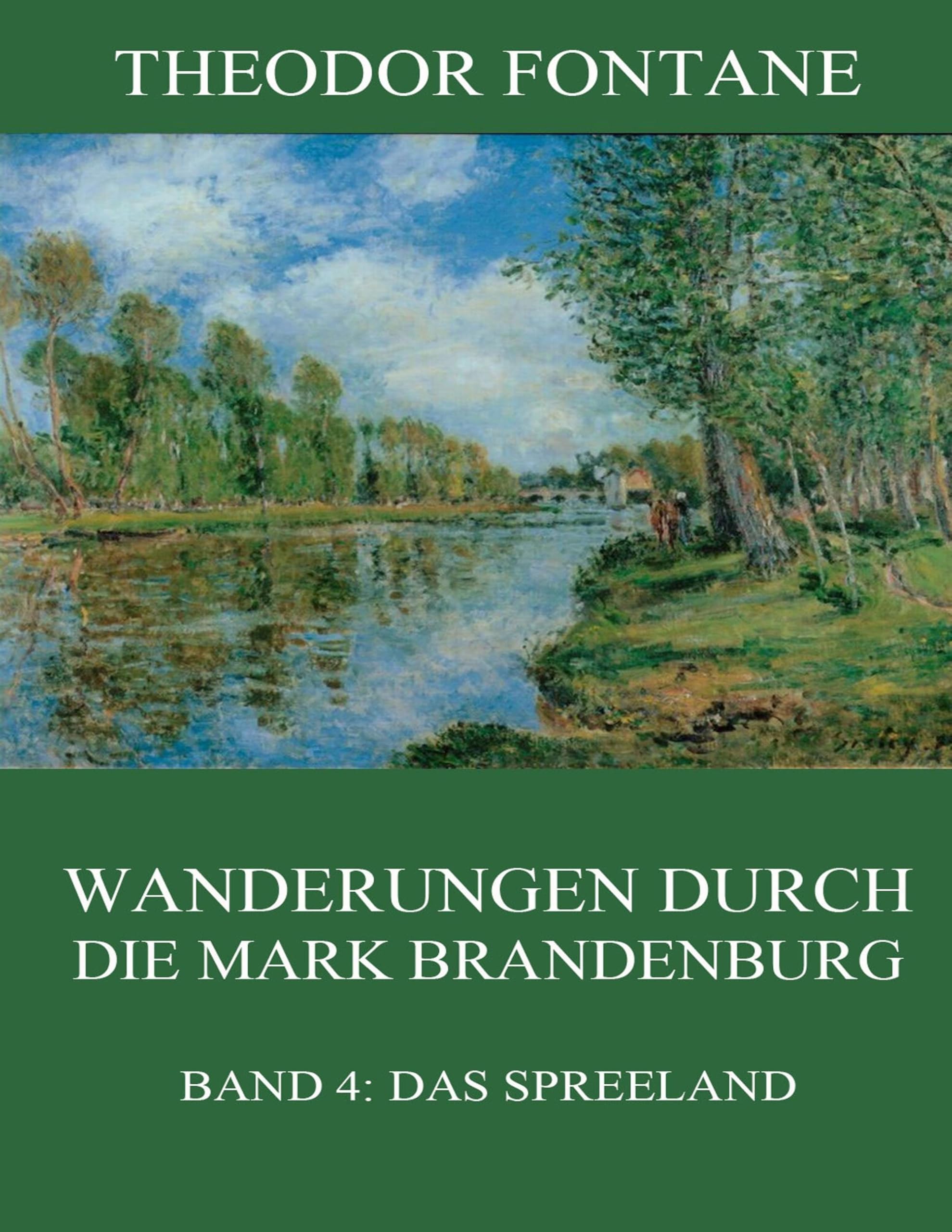 Wanderungen durch die Mark Brandenburg, Band 4: Das Spreeland Leisure, Home & Garden