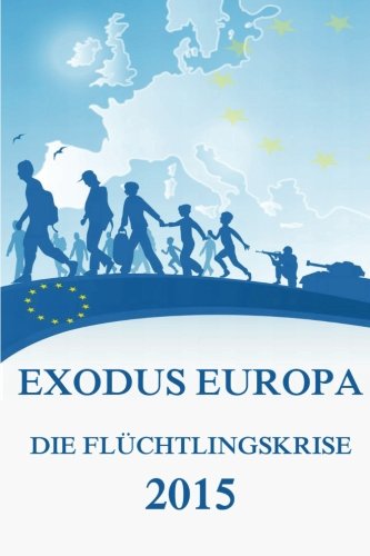 Exodus Europa - Die Flüchtlingskrise 2015: Daten, Fakten, Hintergründe Politics & History