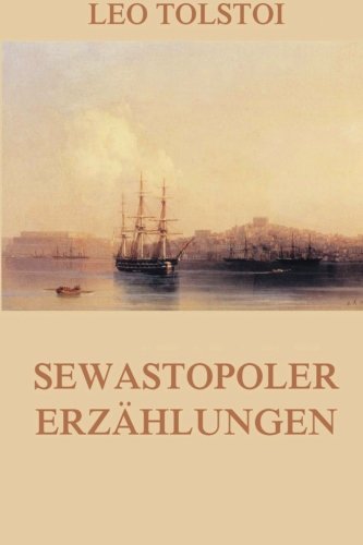 Sewastopoler Erzählungen: Ausgabe mit allen drei Teilen Historical Fiction