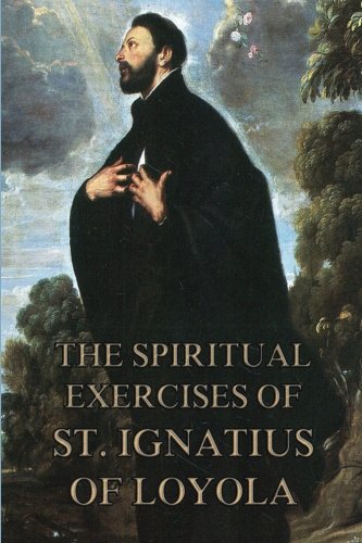 The Spiritual Exercises of St. Ignatius of Loyola: Biographically Annotated Religion & Esotericism