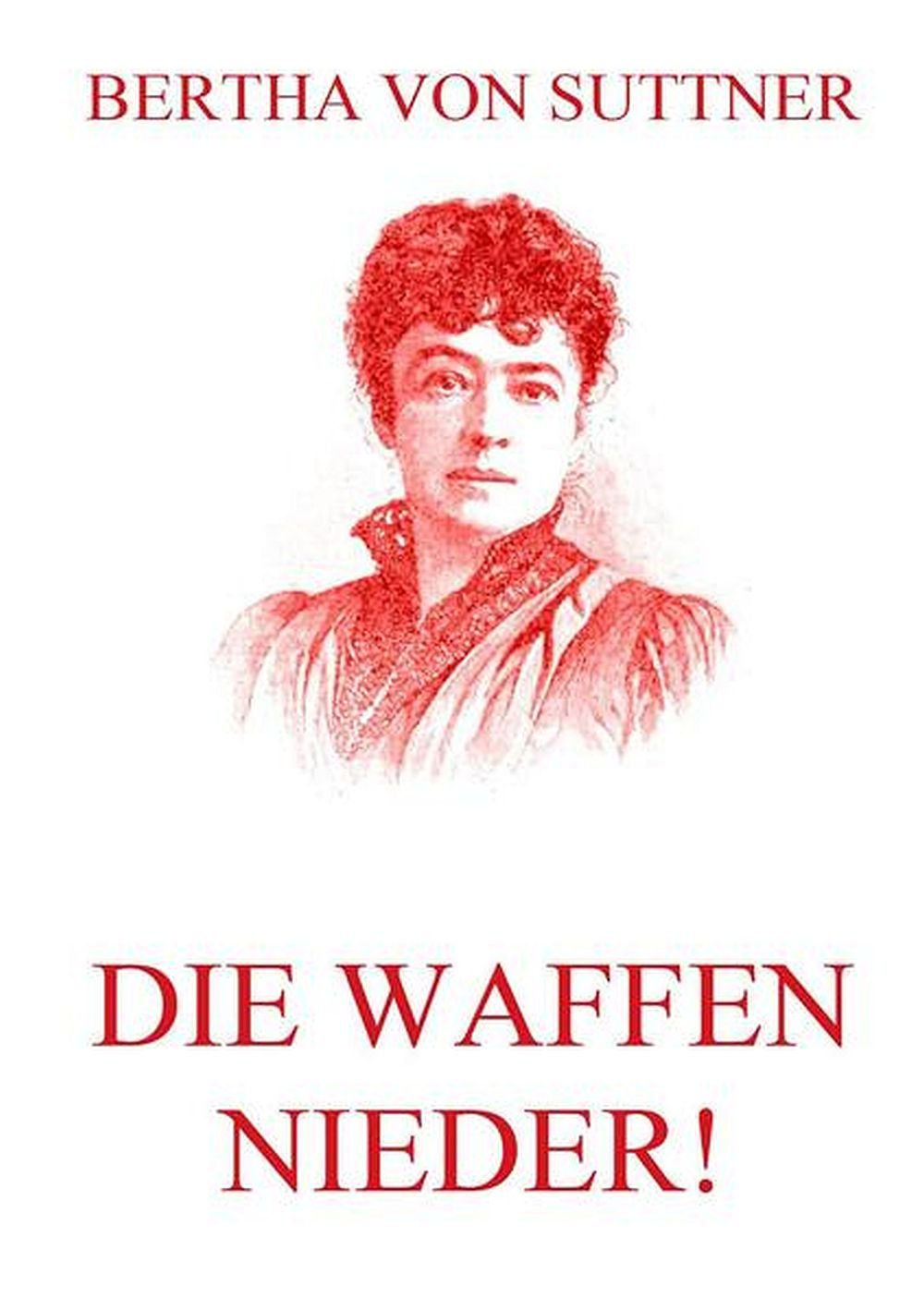 Die Waffen nieder!: Vollständige Ausgabe Classics