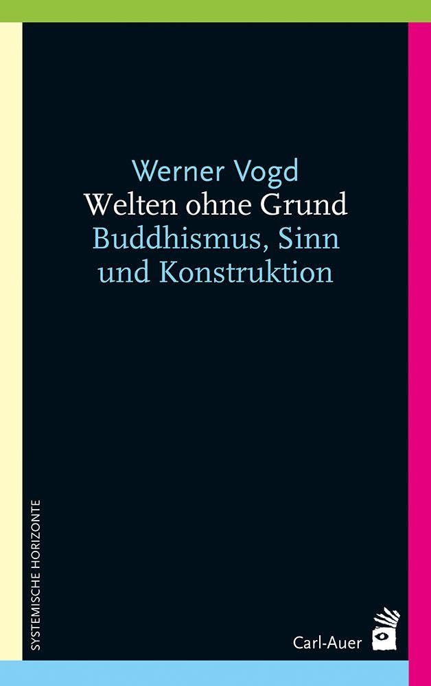 Welten ohne Grund: Buddhismus, Sinn und Konstruktion (Systemische Horizonte) Philosophy