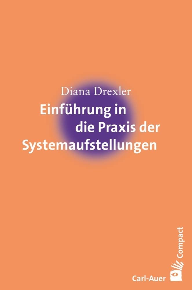 Einführung in die Praxis der Systemaufstellungen (Carl-Auer Compact) Medicine