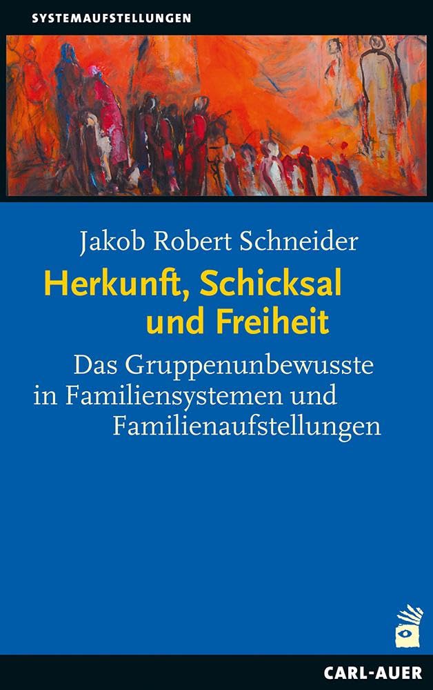 Herkunft, Schicksal und Freiheit: Das Gruppenunbewusste in Familiensystemen und Familienaufstellungen (Systemische Therapie und Beratung) Medicine