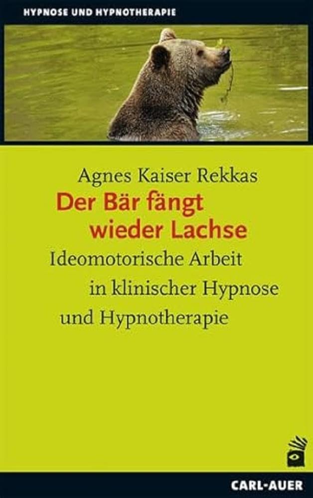 Der Bär fängt wieder Lachse: Ideomotorische Arbeit in klinischer Hypnose und Hypnotherapie Medicine