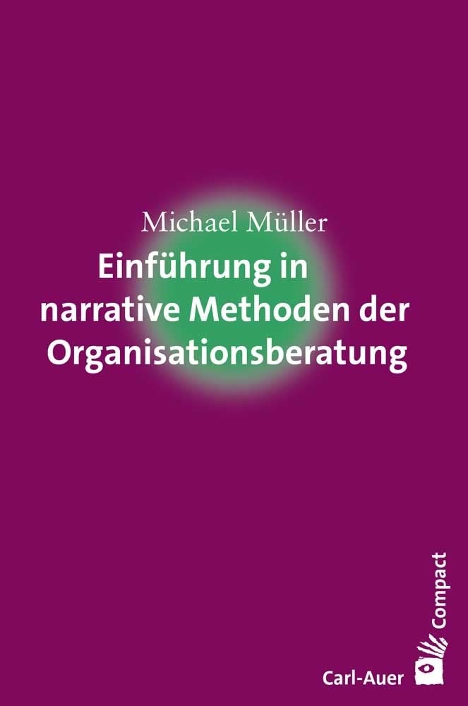 Einführung in narrative Methoden der Organisationsberatung (Carl-Auer Compact) Law