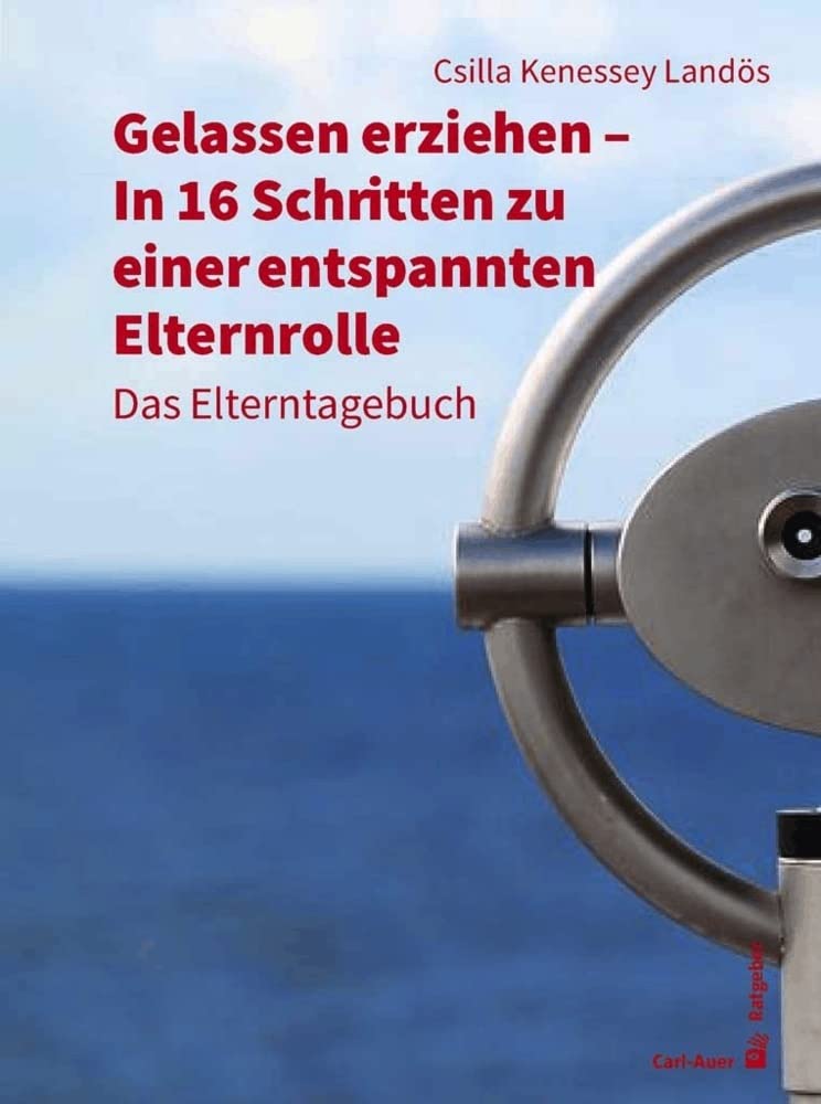 Gelassen erziehen - In 16 Schritten zu einer entspannten Elternrolle: Das Elterntagebuch (Fachbücher für jede:n) Parents & Children