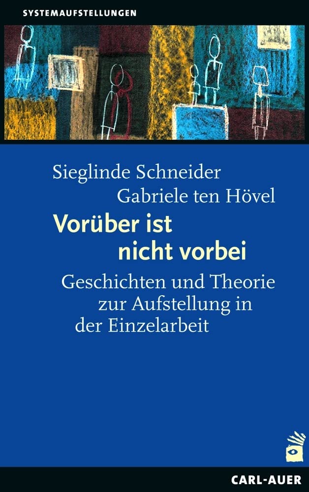 Vorüber ist nicht vorbei: Geschichten und Theorie zur Aufstellung in der Einzelarbeit (Systemaufstellungen) Parents & Children