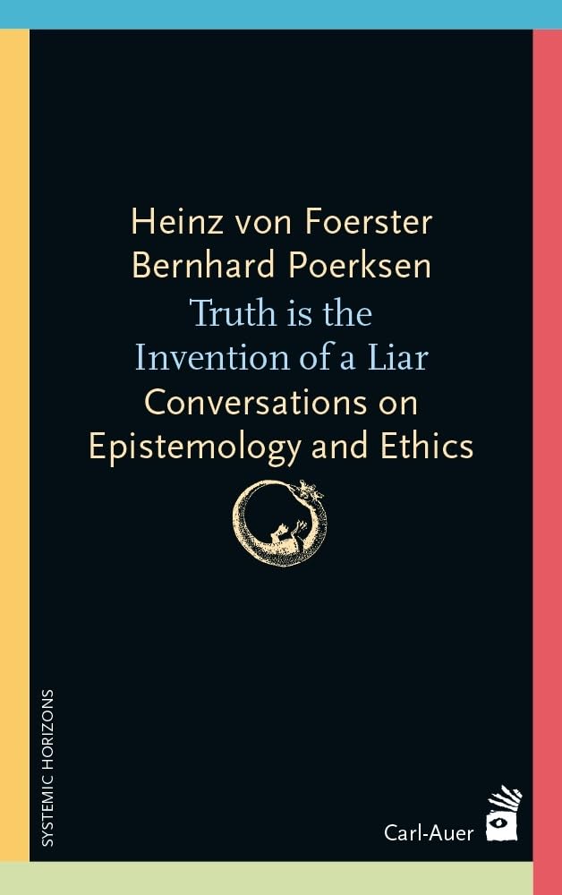 Truth is the invention of a liar: Conversations on Epistemology and Ethics (Systemische Horizonte) Philosophy