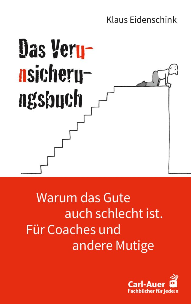 Das Verunsicherungsbuch: Warum das Gute auch schlecht ist. Für Coaches und andere Mutige (Fachbücher für jede:n) Lifestyle