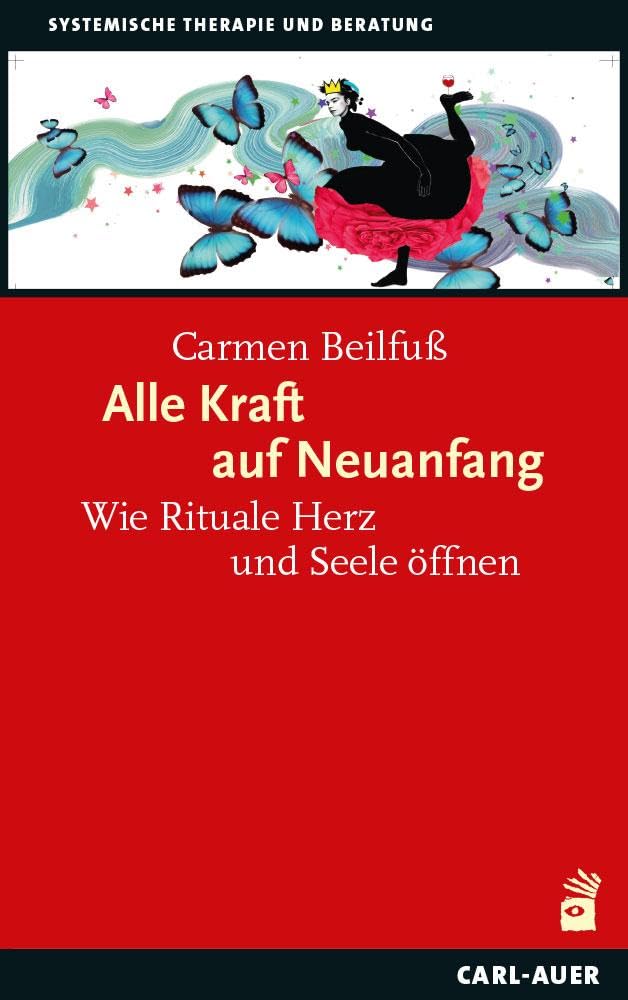 Alle Kraft auf Neuanfang: Wie Rituale Herz und Seele öffnen (Systemische Therapie und Beratung) Death & Mourning