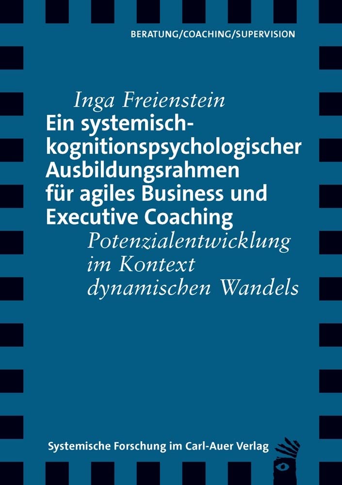 Ein systemisch-kognitionspsychologischer Ausbildungsrahmen für agiles Business und Executive Coaching: Potenzialentwicklung im Kontext dynamischen Wandels (Verlag für Systemische Forschung) Business, Finance & Career