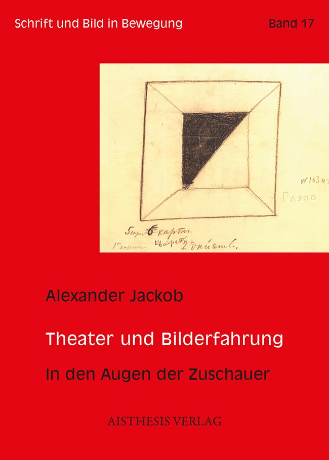 Theater und Bilderfahrung: In den Augen der Zuschauer (Schrift und Bild in Bewegung) Philosophy