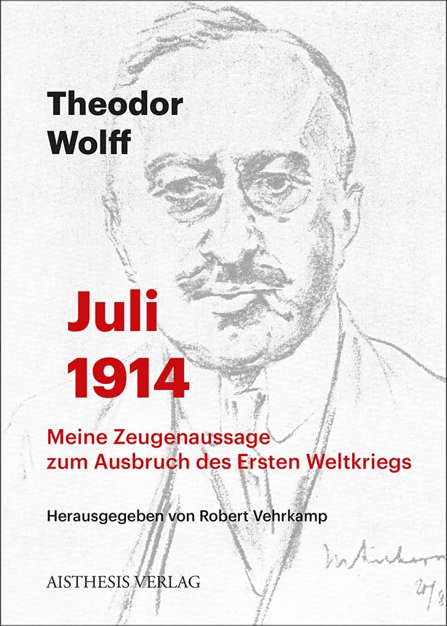 Juli 1914: Meine Zeugenaussage zum Ausbruch des Ersten Weltkriegs Essays & Short Stories
