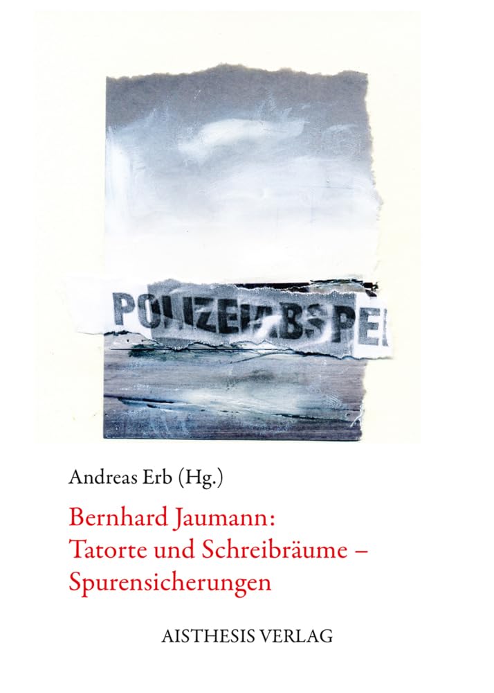 Bernhard Jaumann: Tatorte und Schreibräume – Spurensicherungen Contemporary literature