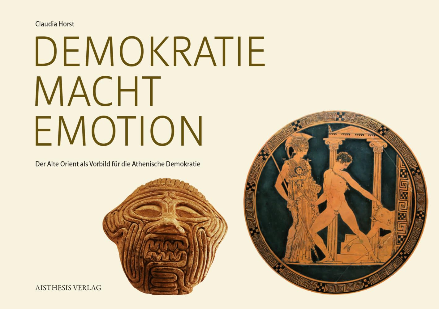 Demokratie Macht Emotion: Der Alte Orient als Vorbild für die Athenische Demokratie: Der Alte Orient als Vorbild für die Athenische Demokratie. ... vom 15. September bis zum 12. November 2015 Social Sciences