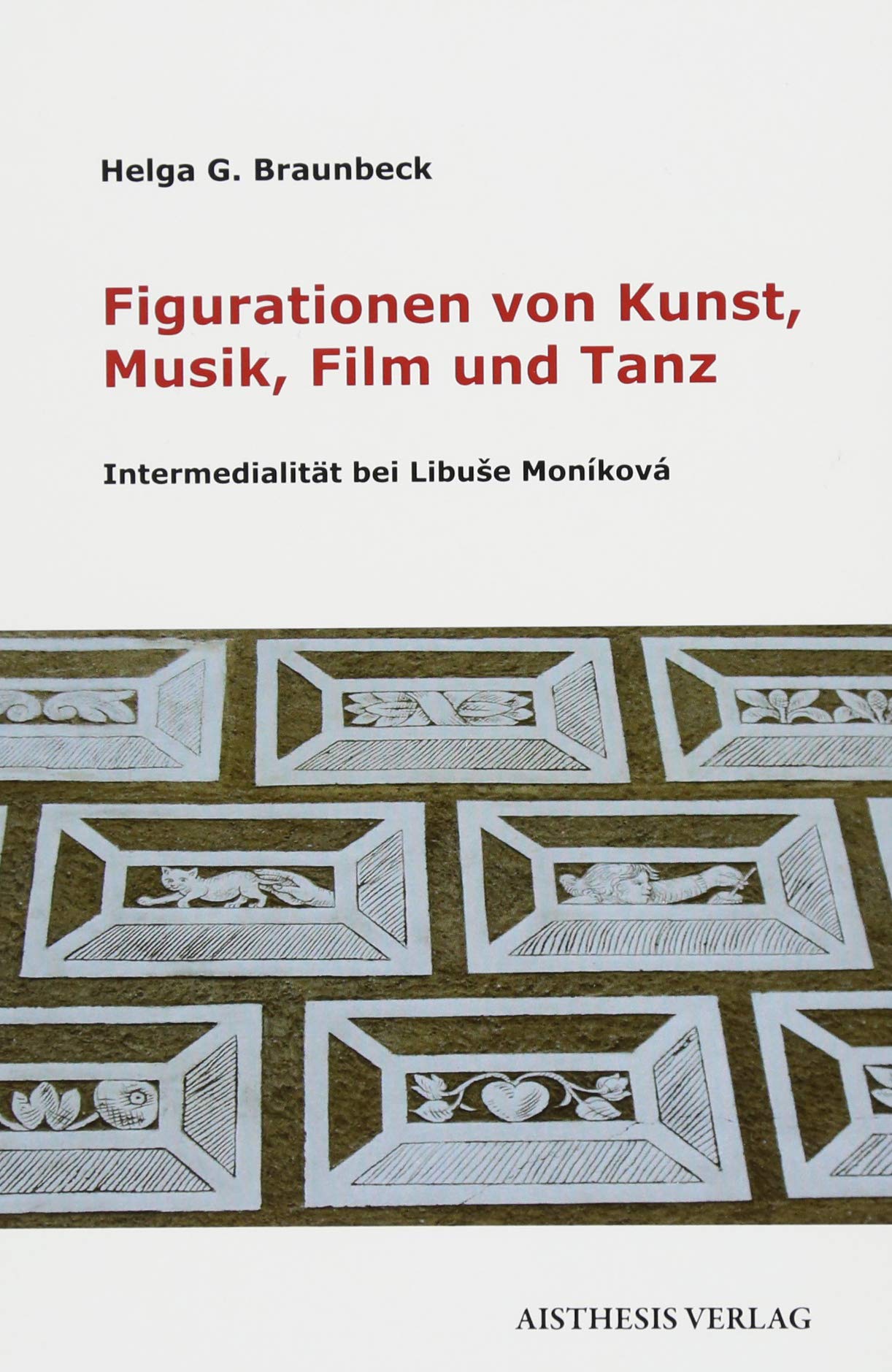Figurationen von Kunst, Musik, Film und Tanz: Intermedialität bei Libuše Moníková: Intermedialität bei Libuse Moníková Contemporary literature