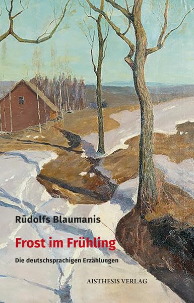 Frost im Frühling: Die deutschsprachigen Erzählungen Classics